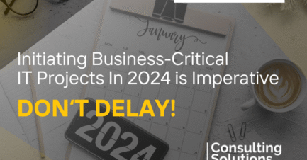 Consulting Solutions: Initiating Business-Critical IT Projects In 2024 Is Imperative   