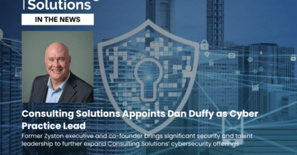 Consulting Solutions Appoints Dan Duffy as Cyber Practice Lead
