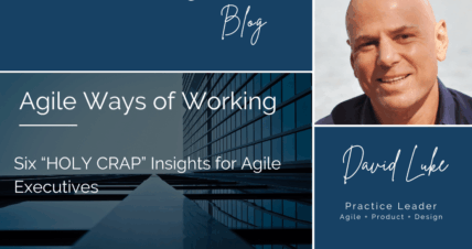 Six “HOLY CRAP” Insights for Agile Executives
