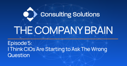 Episode 5: I Think CIOs Are Starting to Ask the Wrong Question