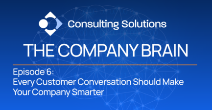 Episode 6: Every Customer Conversation Should Make Your Company Smarter