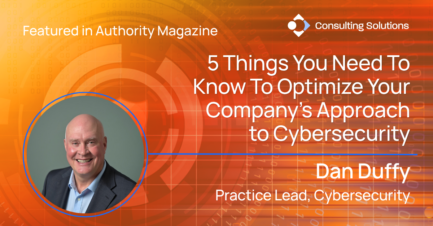 5 Things You Need To Know To Optimize Your Company’s Approach to Cybersecurity